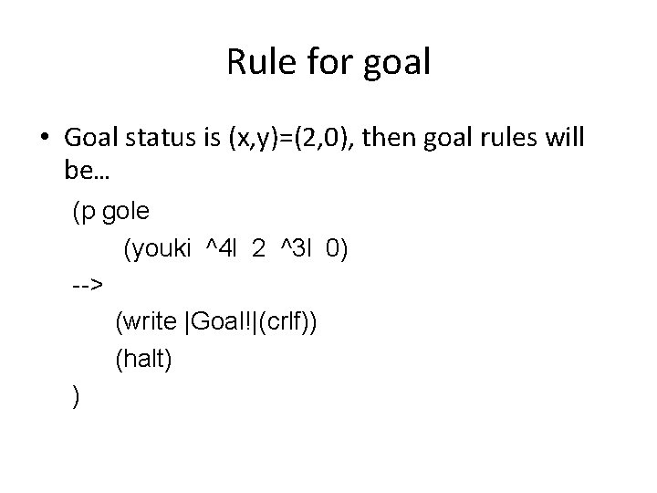 Rule for goal • Goal status is (x, y)=(2, 0), then goal rules will