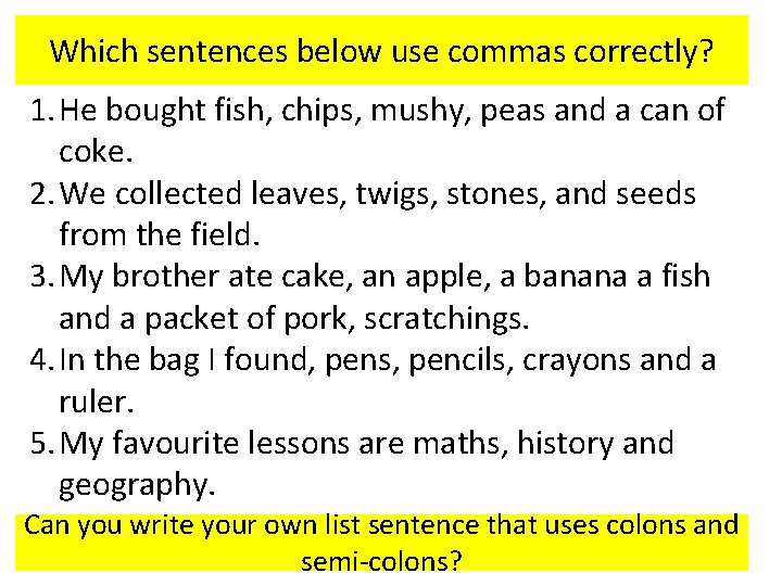 Which sentences below use commas correctly? 1. He bought fish, chips, mushy, peas and