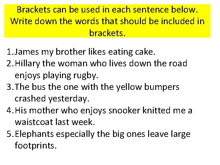 Brackets can be used in each sentence below. Write down the words that should