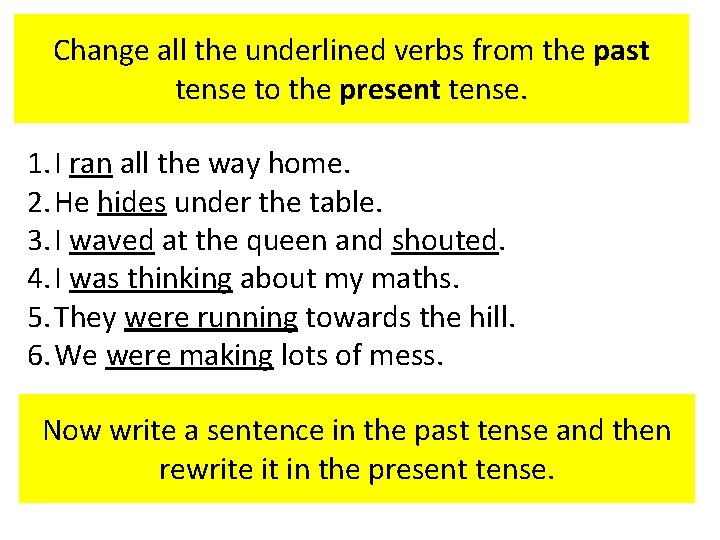 Change all the underlined verbs from the past tense to the present tense. 1.