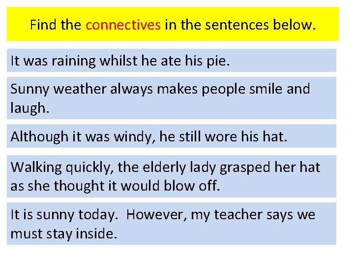 Find the connectives in the sentences below. It was raining whilst he ate his