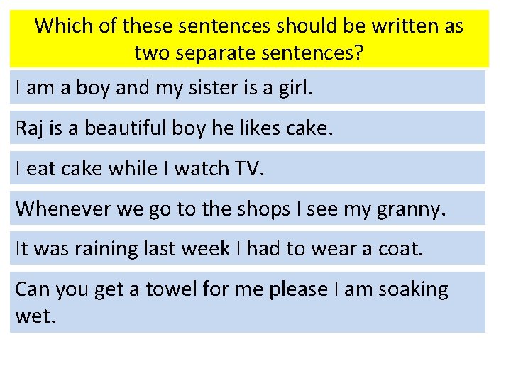 Which of these sentences should be written as two separate sentences? I am a