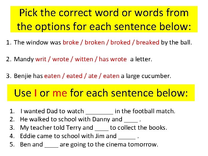 Pick the correct word or words from the options for each sentence below: 1.