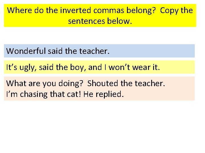 Where do the inverted commas belong? Copy the sentences below. Wonderful said the teacher.