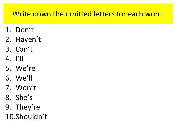 Write down the omitted letters for each word. 1. Don’t 2. Haven’t 3. Can’t
