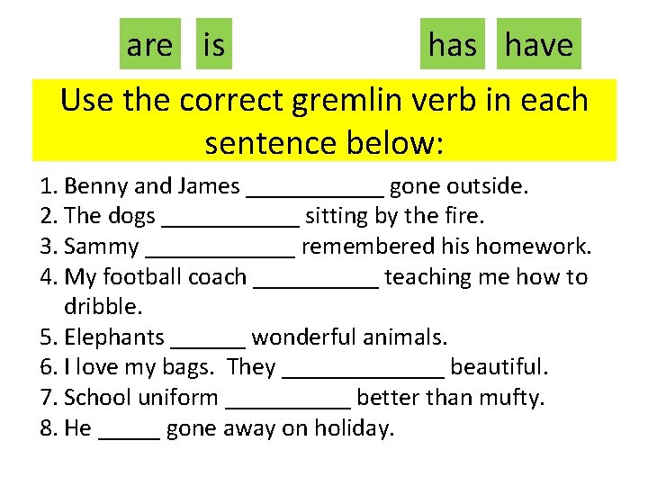 are is have Use the correct gremlin verb in each sentence below: 1. Benny