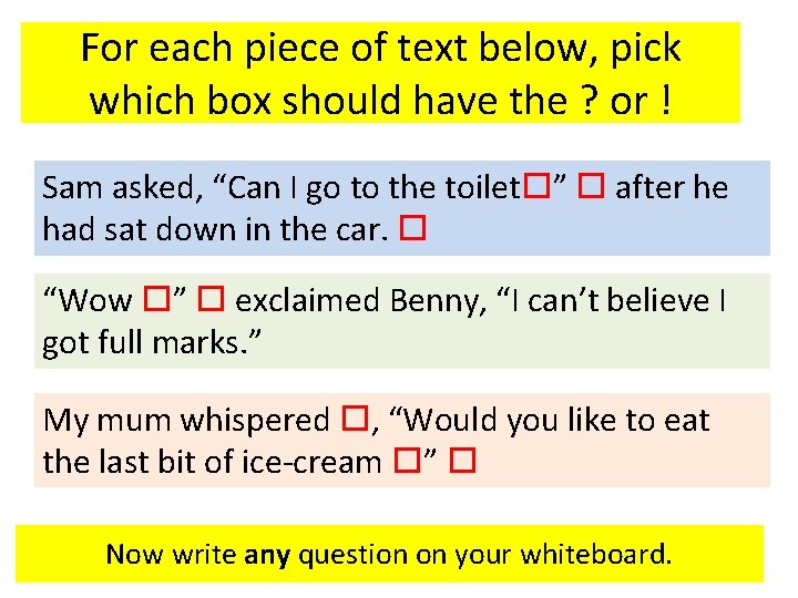 For each piece of text below, pick which box should have the ? or