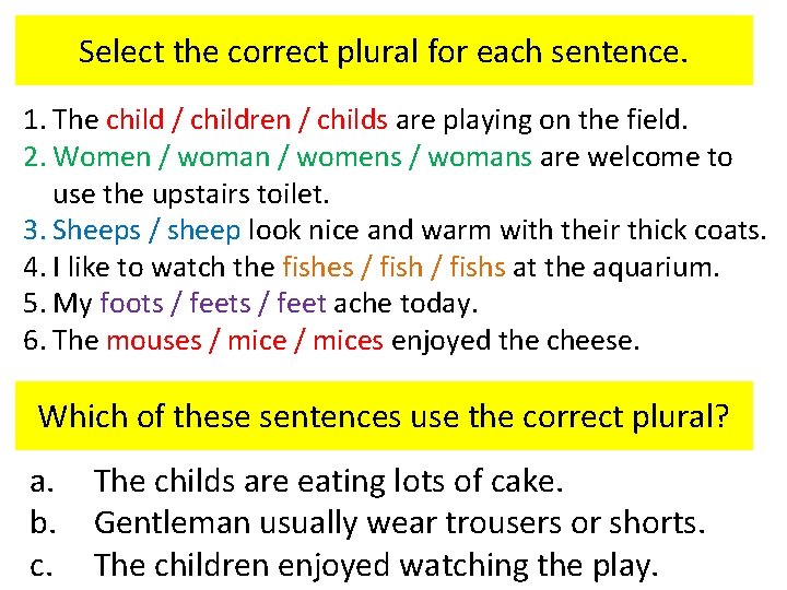 Select the correct plural for each sentence. 1. The child / children / childs