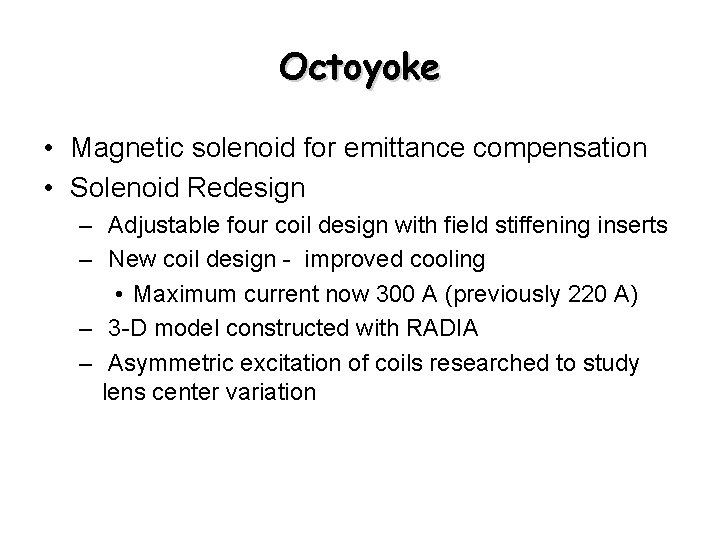 Octoyoke • Magnetic solenoid for emittance compensation • Solenoid Redesign – Adjustable four coil