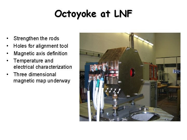 Octoyoke at LNF • • Strengthen the rods Holes for alignment tool Magnetic axis