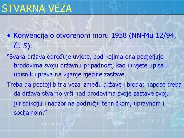 STVARNA VEZA • Konvencija o otvorenom moru 1958 (NN-Mu 12/94, čl. 5): “Svaka država