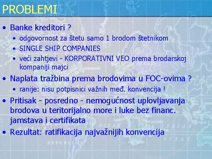 PROBLEMI • Banke kreditori ? • odgovornost za štetu samo 1 brodom štetnikom •