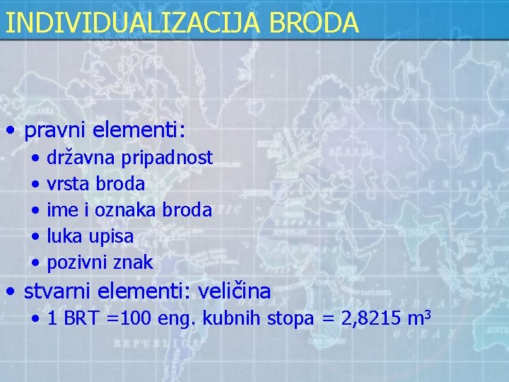 INDIVIDUALIZACIJA BRODA • pravni elementi: • • • državna pripadnost vrsta broda ime i