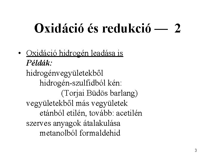 Oxidáció és redukció — 2 • Oxidáció hidrogén leadása is Példák: hidrogénvegyületekből hidrogén-szulfidból kén: