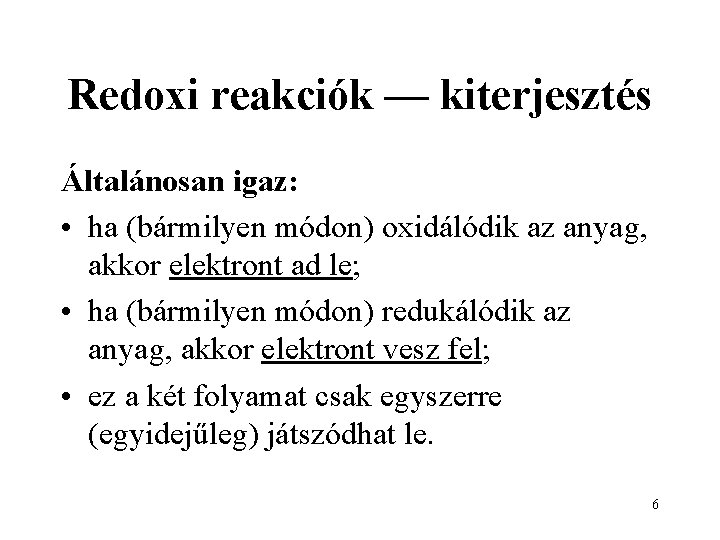 Redoxi reakciók — kiterjesztés Általánosan igaz: • ha (bármilyen módon) oxidálódik az anyag, akkor