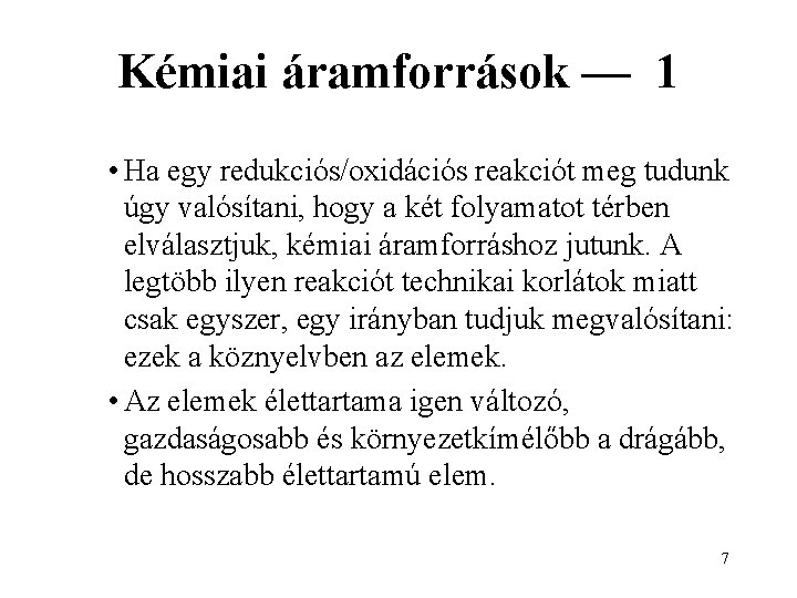 Kémiai áramforrások — 1 • Ha egy redukciós/oxidációs reakciót meg tudunk úgy valósítani, hogy