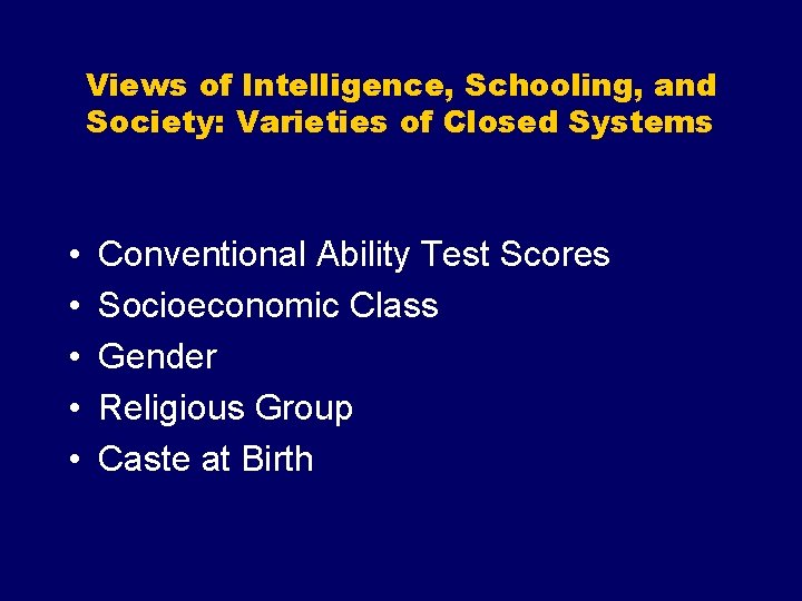 Views of Intelligence, Schooling, and Society: Varieties of Closed Systems • • • Conventional
