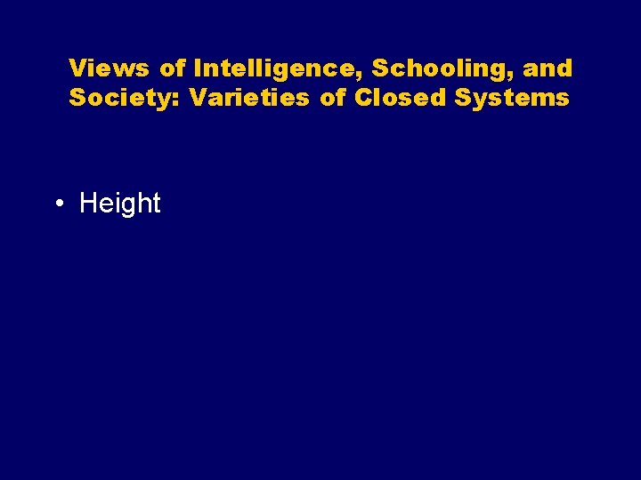 Views of Intelligence, Schooling, and Society: Varieties of Closed Systems • Height 