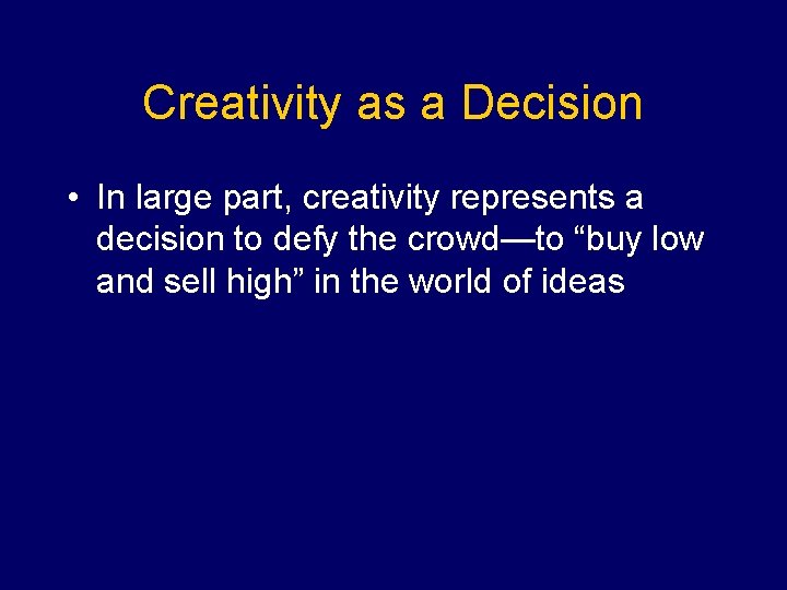 Creativity as a Decision • In large part, creativity represents a decision to defy
