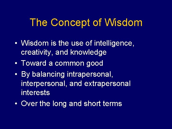 The Concept of Wisdom • Wisdom is the use of intelligence, creativity, and knowledge