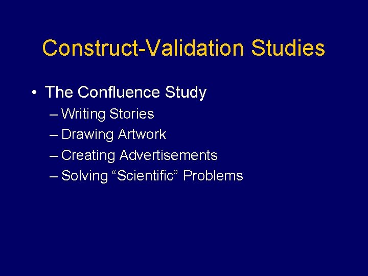 Construct-Validation Studies • The Confluence Study – Writing Stories – Drawing Artwork – Creating