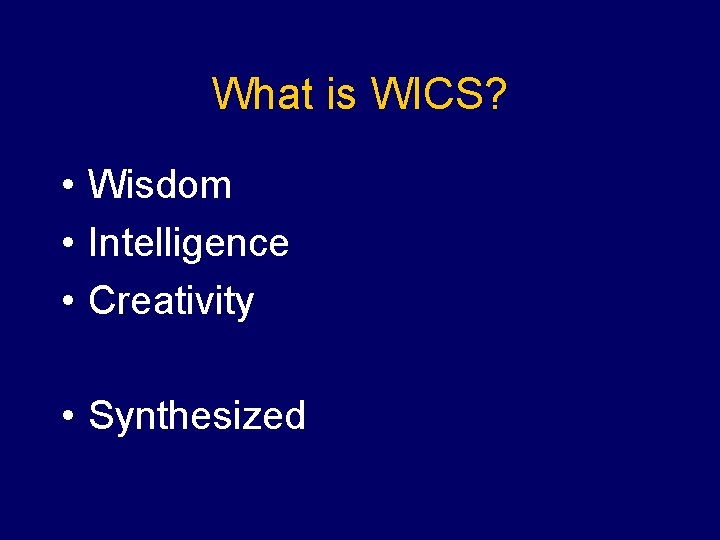What is WICS? • Wisdom • Intelligence • Creativity • Synthesized 