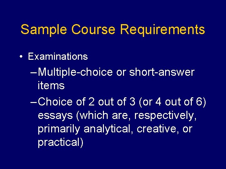 Sample Course Requirements • Examinations – Multiple-choice or short-answer items – Choice of 2