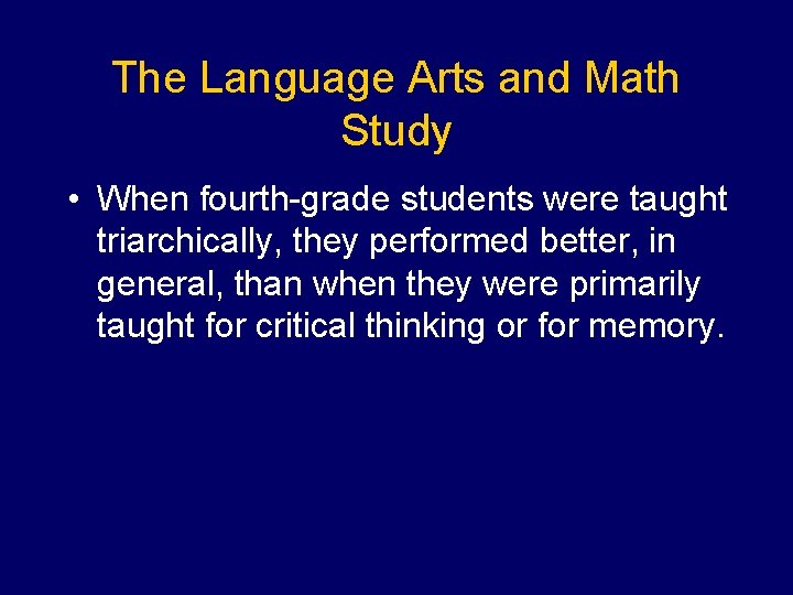 The Language Arts and Math Study • When fourth-grade students were taught triarchically, they