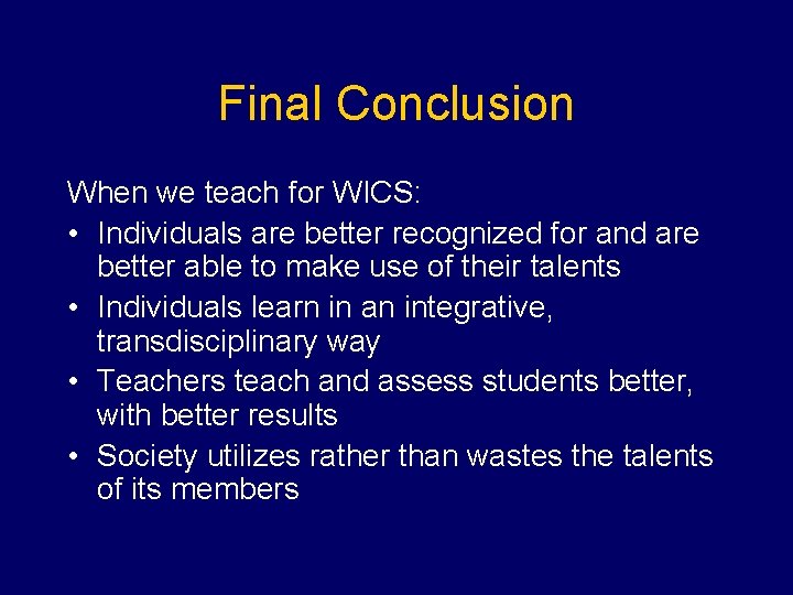 Final Conclusion When we teach for WICS: • Individuals are better recognized for and