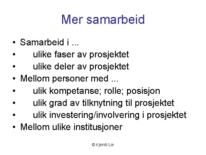 Mer samarbeid • Samarbeid i. . . • ulike faser av prosjektet • ulike