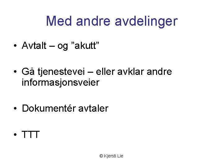 Med andre avdelinger • Avtalt – og ”akutt” • Gå tjenestevei – eller avklar