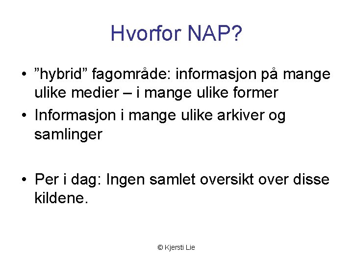 Hvorfor NAP? • ”hybrid” fagområde: informasjon på mange ulike medier – i mange ulike