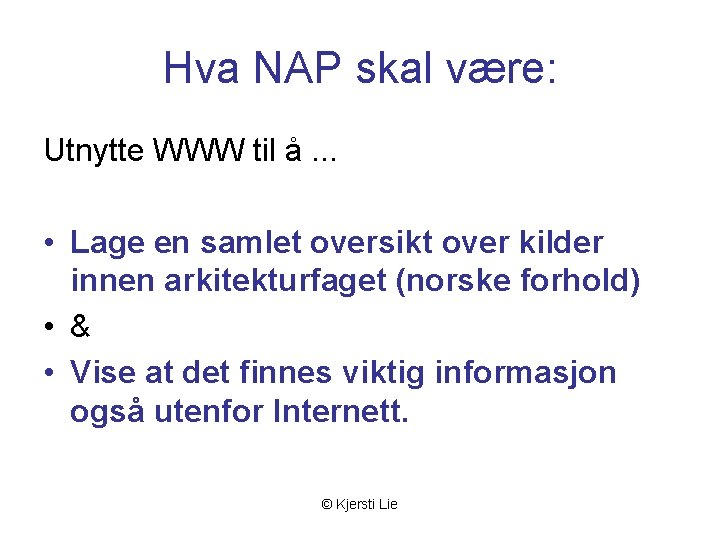 Hva NAP skal være: Utnytte WWW til å. . . • Lage en samlet