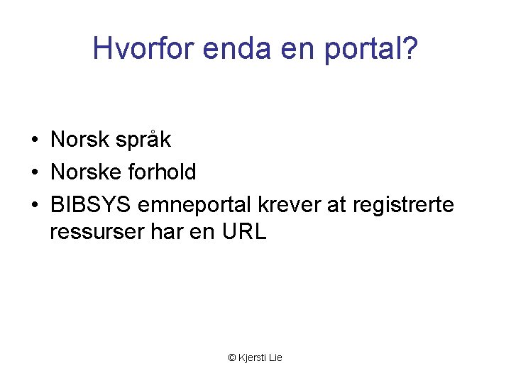 Hvorfor enda en portal? • Norsk språk • Norske forhold • BIBSYS emneportal krever