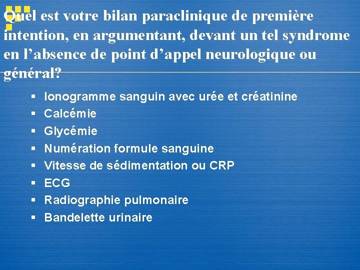Quel est votre bilan paraclinique de première intention, en argumentant, devant un tel syndrome Quel est votre bilan paraclinique de première intention, en argumentant, devant un tel syndrome