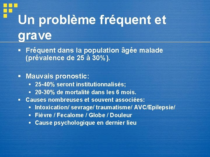 Un problème fréquent et grave § Fréquent dans la population âgée malade (prévalence de Un problème fréquent et grave § Fréquent dans la population âgée malade (prévalence de