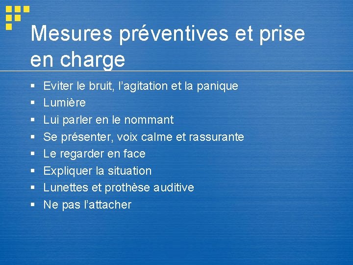 Mesures préventives et prise en charge § § § § Eviter le bruit, l’agitation Mesures préventives et prise en charge § § § § Eviter le bruit, l’agitation