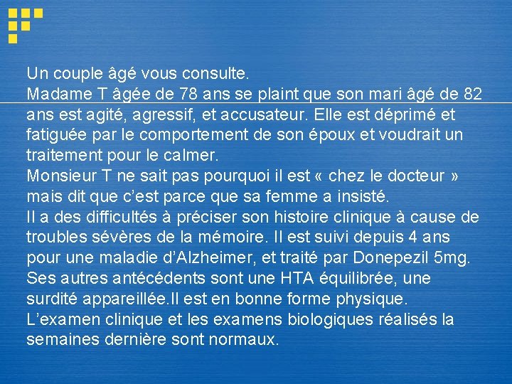 Un couple âgé vous consulte. Madame T âgée de 78 ans se plaint que Un couple âgé vous consulte. Madame T âgée de 78 ans se plaint que