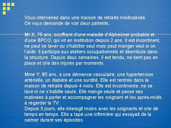 Vous intervenez dans une maison de retraite médicalisée. On vous demande de voir deux Vous intervenez dans une maison de retraite médicalisée. On vous demande de voir deux