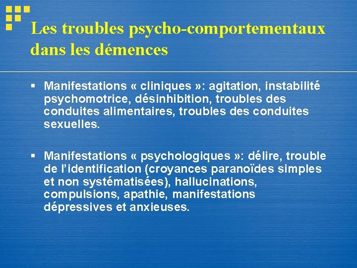 Les troubles psycho-comportementaux dans les démences § Manifestations « cliniques » : agitation, instabilité Les troubles psycho-comportementaux dans les démences § Manifestations « cliniques » : agitation, instabilité