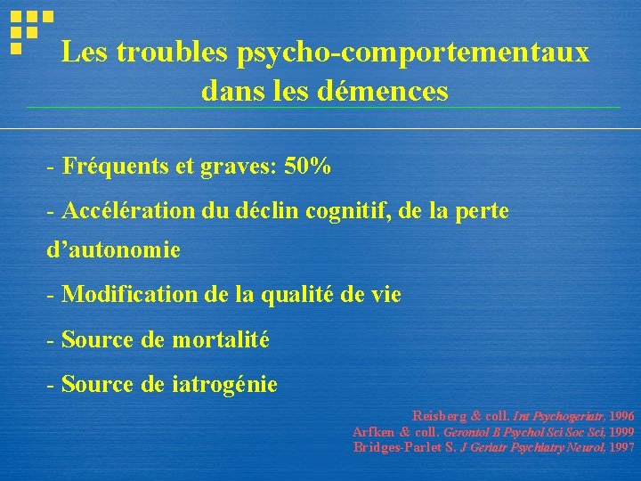 Les troubles psycho-comportementaux dans les démences - Fréquents et graves: 50% - Accélération du Les troubles psycho-comportementaux dans les démences - Fréquents et graves: 50% - Accélération du