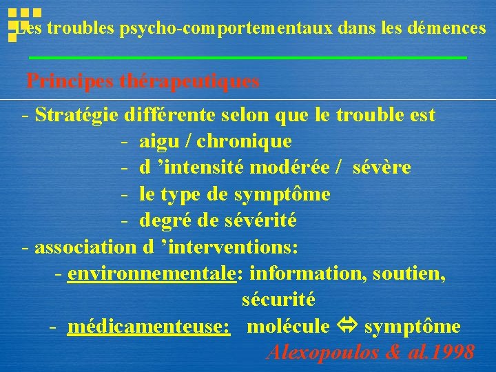 Les troubles psycho-comportementaux dans les démences Principes thérapeutiques - Stratégie différente selon que le Les troubles psycho-comportementaux dans les démences Principes thérapeutiques - Stratégie différente selon que le