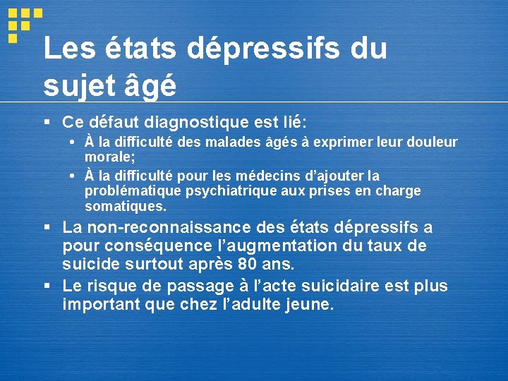 Les états dépressifs du sujet âgé § Ce défaut diagnostique est lié: À la Les états dépressifs du sujet âgé § Ce défaut diagnostique est lié: À la