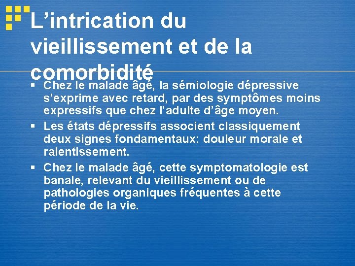 L’intrication du vieillissement et de la comorbidité § Chez le malade âgé, la sémiologie L’intrication du vieillissement et de la comorbidité § Chez le malade âgé, la sémiologie