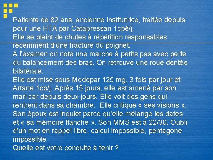 Patiente de 82 ans, ancienne institutrice, traitée depuis pour une HTA par Catapressan 1 Patiente de 82 ans, ancienne institutrice, traitée depuis pour une HTA par Catapressan 1