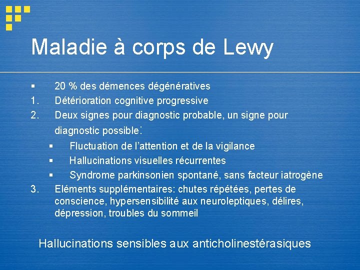 Maladie à corps de Lewy § 1. 2. 20 % des démences dégénératives Détérioration Maladie à corps de Lewy § 1. 2. 20 % des démences dégénératives Détérioration