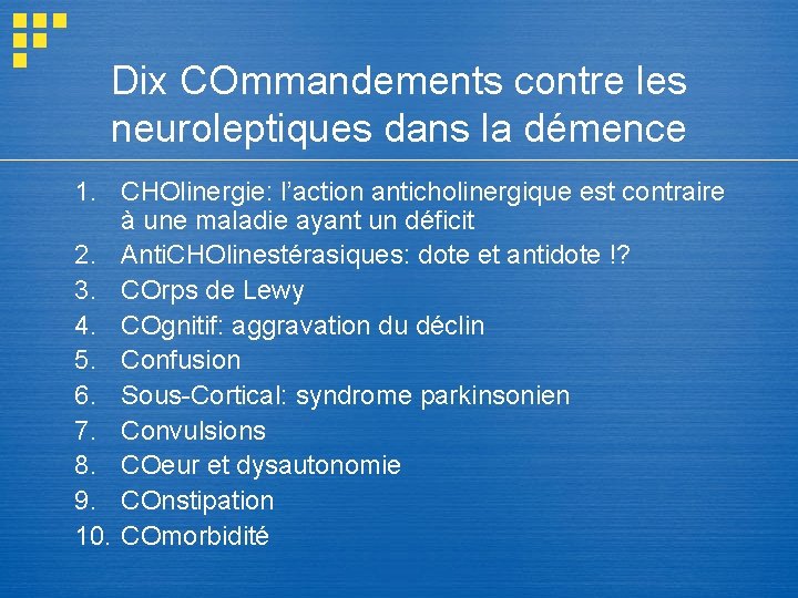 Dix COmmandements contre les neuroleptiques dans la démence 1. CHOlinergie: l’action anticholinergique est contraire Dix COmmandements contre les neuroleptiques dans la démence 1. CHOlinergie: l’action anticholinergique est contraire