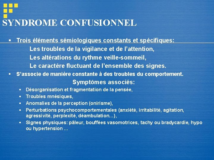 SYNDROME CONFUSIONNEL § Trois éléments sémiologiques constants et spécifiques: Les troubles de la vigilance SYNDROME CONFUSIONNEL § Trois éléments sémiologiques constants et spécifiques: Les troubles de la vigilance