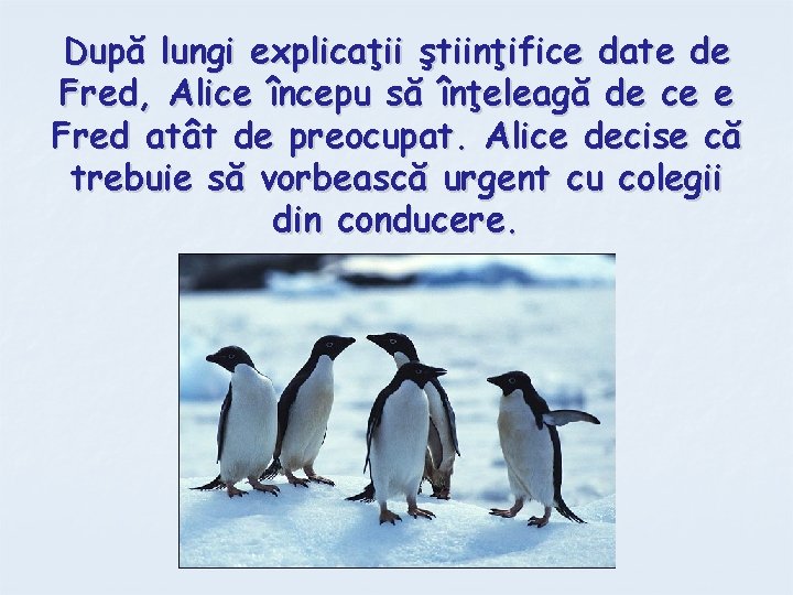 După lungi explicaţii ştiinţifice date de Fred, Alice începu să înţeleagă de ce e