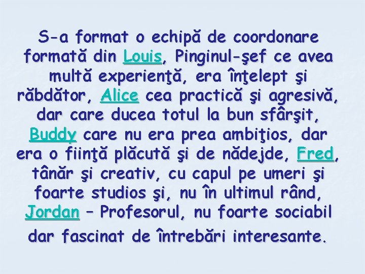 S-a format o echipă de coordonare formată din Louis, Pinginul-şef ce avea multă experienţă,